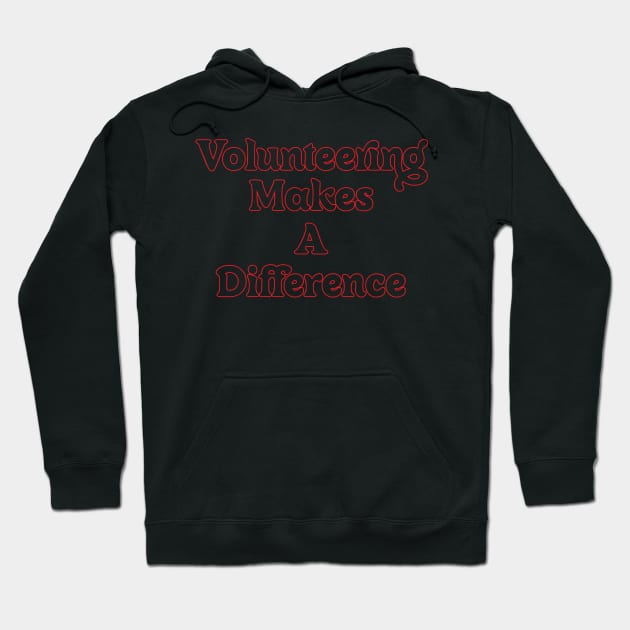 VOLUNTEERING MAKES A DIFFERENCE // QUOTES OF LIFE Hoodie by OlkiaArt